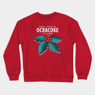 Ocracoke Island, NC Christmas Vacationing Holiday Holly Crewneck Sweatshirt